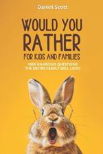 Would You Rather for Kids and Families: 1000 Hilarious Questions the entire Family will Love