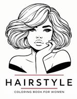 Hairstyle Coloring Book for Women: Relax and Unleash Your Creativity with Stunning Hair Designs