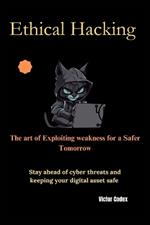 Ethical Hacking The art of Exploiting weakness for a Safer Tomorrow