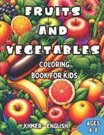 Khmer - English Fruits and Vegetables Coloring Book for Kids Ages 4-8: Bilingual Coloring Book with English Translations Color and Learn Khmer For Beginners Great Gift for Boys & Girls
