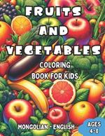 Mongolian - English Fruits and Vegetables Coloring Book for Kids Ages 4-8: Bilingual Coloring Book with English Translations Color and Learn Mongolian For Beginners Great Gift for Boys & Girls