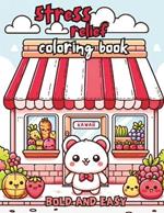 Stress relief bold and easy coloring book: Cute animals, teddy bear, flowers, fruits, vegetables, kawaii designs and relaxation for kids and Adults