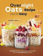 Overnight Oats Recipe Made Easy: Complete Step-by-Step Guide to Making 90 Types of Overnight Oats at Home
