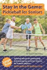 Stay In The Game: Pickleball For Seniors: Tailored Advice On Preventing And Managing Common Injuries For Mature Players, Large Print, With Bonus Pickleball Log
