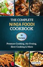 The Complete Ninja Foodi Cookbook: Master Your MultIcooker with 30 Recipes for Pressure Cooking, Air Frying, Slow Cooking & More