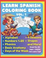 Learn Spanish Coloring Book: Alphabet, Numbers 1-20, Phonics, Basic Anatomy, Days of the Week, 4 Seasons, Shapes, and More! Vol.1, Great for All Ages - Adults Can Learn Too!