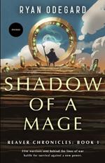 Shadow of A Mage: Reaver Chronicles: Volume I