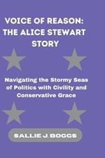 Voice of Reason: THE ALICE STEWART STORY: Navigating the Stormy Seas of Politics with Civility and Conservative Grace