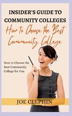 The Insider's Guide to Community Colleges: How to Choose the Best Community College for You