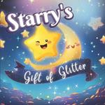 Starry's Gift of Glitter: Lesson about Sharing Educational book for children every evening before going to bed; Present for Kids Ages 1-6