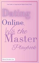 Dating Online with the Master Playbook: Your Guide to Conquering the Digital Dating World