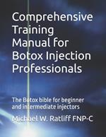 Comprehensive Training Manual for Botox Injection Professionals: The Botox bible for beginner and intermediate injectors