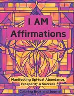 I AM Affirmations: Manifesting Spirtual Abundance, Prosperity & Success Coloring Book
