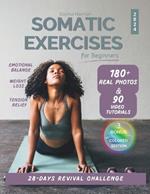 Somatic Exercises for Beginners: 28-Day REVIVAL Challenge to Achieve Weight Loss & Mind-Body Harmony 180+ Real Photos & 90 Video Tutorials Tailored to Reduce Anxiety & Relieve Chronic Pain