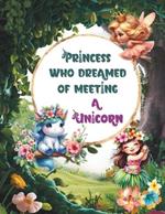 Princess Who Dreamed of Metting a Unicorn: Creative, Unique, Easy to Use and Inspirational Fairy Tale Color Book for Kids 4-8