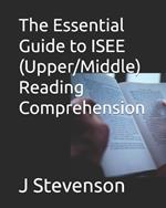The Essential Guide to ISEE (Upper/Middle) Reading Comprehension