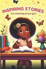 Inspiring Stories For Amazing Black Girls: 30 Motivational Tales of Courage, Perseverance, Problem-Solving, and Friendship