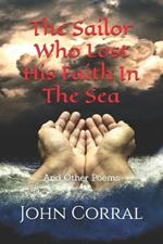 The Sailor Who Lost His Faith In The Sea: And Other Poems