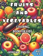 Georgian - English Fruits and Vegetables Coloring Book for Kids Ages 4-8: Bilingual Coloring Book with English Translations Color and Learn Georgian For Beginners Great Gift for Boys & Girls