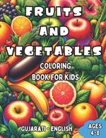 Gujarati - English Fruits and Vegetables Coloring Book for Kids Ages 4-8: Bilingual Coloring Book with English Translations Color and Learn Gujarati For Beginners Great Gift for Boys & Girls