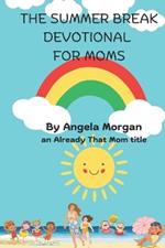 The Summer Break Devotional for Moms: an Already That Mom title