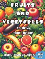 Kurdish Kurmanji - English Fruits and Vegetables Coloring Book for Kids Ages 4-8: Bilingual Coloring Book with English Translations Color and Learn Kurdish Kurmanji For Beginners Great Gift for Boys & Girls