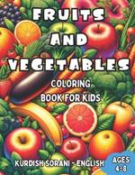 Kurdish Sorani - English Fruits and Vegetables Coloring Book for Kids Ages 4-8: Bilingual Coloring Book with English Translations Color and Learn Kurdish Sorani For Beginners Great Gift for Boys & Girls