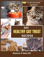 DIY Healthy Cat Treat Recipes: Homemade Fun Snacks Your Feline Friend Will Love (With Vet Recommended Ingredients)