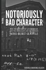 Notoriously Bad Character: The True Story of Lou Graham and the Immigrants and Sex Workers Who Built Seattle