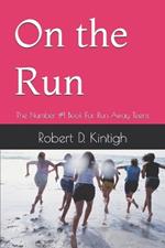 On the Run - How to Investigate and Find Your Runaway Teen: The Number 1 Book For Run Away Teens