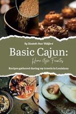 Basic Cajun: Homestyle Favorites: Recipes gathered during my travels through Louisiana