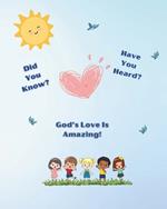 Did you know? Have you heard?: God's Love is Amazing!