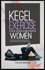 Kegel Exercise for Endomorph Women: Complete Guide to Strengthening Pelvic Floor Muscles and Improving Sexual Health.