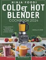 Ninja Foodi Cold & Hot Blender Cookbook: Yummy and Fresh Recipes for Smoothies, Soups, Sauces, Infused Cocktails, and More