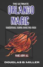 The Ultimate Orlando Magic Basketball Trivia and Quizzes Book For Fans: Test Your Knowledge with 160+ Questions and Answers Including Fun Facts and Team History from the 1980s to Today
