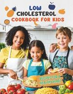 Low Cholesterol Cookbook For Kids: Low Cholesterol, Big Flavors: Kid-Friendly Recipes for a Healthy Heart