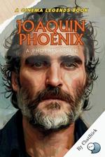 Joaquin Phoenix: A Phoenix Risen: From Early Struggles to Iconic Triumphs in Cinema