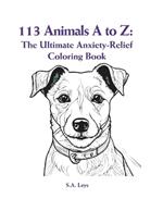 113 Animals A to Z: The Ultimate Anxiety-Relief Coloring Book