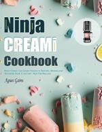 Ninja CREAMI Cookbook: From Classic Ice Cream Flavors to Sorbets, Shakes and Smoothie Bowl. Low-Carb, High-Fat Recipes.