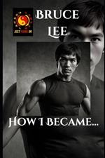 Bruce Lee: How I Became