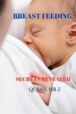 Breastfeeding Secrets Revealed: The Power of Breastfeeding: Benefits for both mother and baby. Overcoming Myths: Addressing common misconceptions about breastfeeding.
