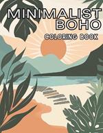 Minimalist Boho Coloring Book for Teens & Adults: A Collection of Elegant Designs, Mystical Motifs, Botanical and Floral Patterns to Provide Relaxation, Mindfulness and Stress Relief