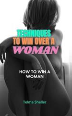 Techniques to win over a woman: How to Win a Woman