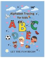 Alphabets tracing book for kids: An Alphabet toddler tracing book