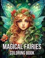Magical fairies Coloring Book: Discover the Wonder of Fairy Magic and Mystical Creatures in this Beautifully Illustrated Coloring Book