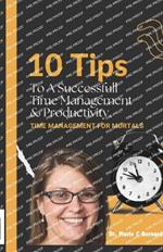 10 Tips To A Successful Time Management and Productivity: time management for mortals
