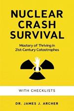 Nuclear Crash Survival - Mastery of Thriving in 21st-Century Catastrophes: A Guided Approach of Mastering Essential Survival Skills and Comprehensive Preparation Plans for Success Amidst Catastrophe