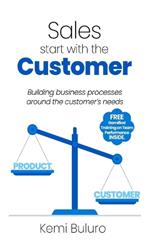 Sales start with the Customer: Building business processes around the customer's need