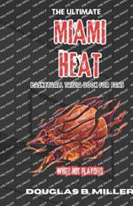 The Ultimate Miami Heat NBA Basketball Trivia Book For Fans: Test Your Knowledge with 160+ Questions and Answers Including Quizzes, Fun Facts and Team History from the 1980s to Today