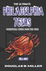 The Ultimate Philadelphia 76ers NBA Basketball Trivia Book For Fans: Test Your Knowledge with 160+ Questions and Answers Including Quizzes, Fun Facts and Team History from the 1940s to Today